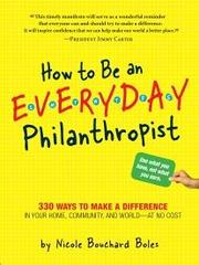 Cover of: How to be an everyday philanthropist: 330 ways to make a difference in your home, community, and world - at no cost