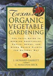 Cover of: Texas organic vegetable gardening: the total guide to growing vegetables, fruits, herbs, and other edible plants the natural way
