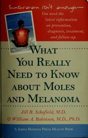 Cover of: What you really need to know about moles and melanoma by Jill R. Schofield