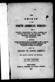 Cover of: The origin of the North American Indians: with a faithful description of their manners and customs, both civil and military, their religions, languages, dress, and ornaments : including various specimens of Indian eloquence, as well as historical and biographical sketches of almost all the distinguished nations and celebrated warriors, statesmen and orators among the Indians of North America