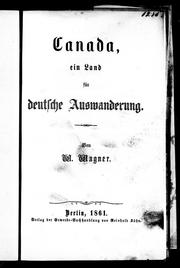 Cover of: Canada, ein Land für deutsche Auswanderung by W. Wagner, W. Wagner