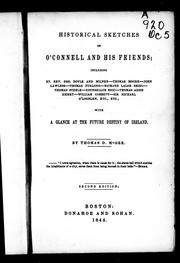 Cover of: Historical sketches of O'Connell and his friends: including Rt. Rev. Drs. Doyle and Milner, Thomas Moore, John Lawless, Thomas Furlong, Richard Lalor Shiel, Thomas Steel, Counsellor Bric, Thomas Addis Emmet, William Corbett, Sir Michael O'Loghlen, etc., etc. : with a glance at the future destiny of Ireland