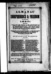 Cover of: An Almanac of independence & freedom for the year 1860: containing a plea for the relief of the inhabitants of Canada from a state of colonial vassalage or irresponsible rule; and their early entrance upon a prosperous, happy career as educated, self-governed freemen, together with reference to the position in which Upper Canada stands toward the American republic, and a review of the proceedings of the convention which met in Toronto on the ninth of November, 1859