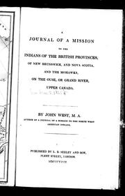 A journal of a mission to the Indians of British provinces, of New Brunswick, and Nova Scotia, and the Mohawks on the Ouse or Grand River, Upper Canada by John West