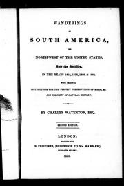 Cover of: Wanderings in South America, the north-west of the United States and the Antilles, in the years 1812, 1816, 1820 & 1824: with original instructions for the perfect preservation of birds, &c. for cabinets of natural history