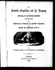 Cover of: Die Franklin-Expedition und ihr Ausgang: Entdeckung der nordwestlichen Durchfahrt durch Mac Clure [sic], sowie Auffindung der Ueberreste von Franklin's Expedition durch Kapitän Sir M'Clintock, R.N. L.