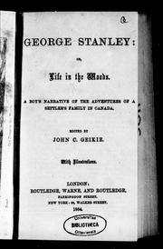 Cover of: George Stanley, or, Life in the woods: a boy's narrative of the adventures of a settler's family in Canada
