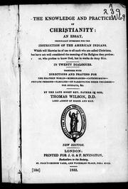 Cover of: The knowledge and practice of Christianity: an essay originally intended for the instruction of the American Indians ... in twenty dialogues, together with directions and prayers for the heathen world, missionaries, catechumens, private persons, families, of parents for their children, for Sundays, &c