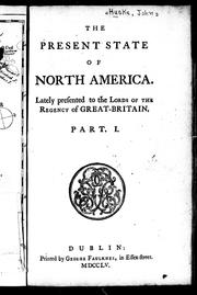 Cover of: The present state of North America: lately presented to the lords of the regency of Great-Britain