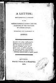 Cover of: A letter most respectfully addressed to the Roman Catholic clery and the seigniors of the province of Lower Canada: recommending the establishment of schools