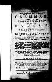 Cover of: A new geographical and historical grammar: wherein the geographical part is truly modern, and the present state of the several kingdoms of the world is so interspersed, as to render the study of geography both entertaining and instructive : containing I. A description of the figure and motion of the earth.  II.  Geographical definitions ... III.  A general division of the globe ... IV.  The situation and extent of the several countries ... together with an account of the air ... in the several kingdoms and states described