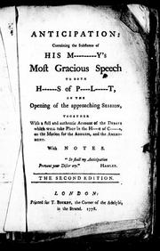Cover of: Anticipation, containing the substance of His M-----y's most gracious speech to both H----s of P--l-----t, on the opening of the approaching session by Richard Tickell