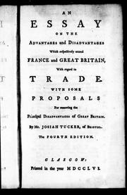 Cover of: An essay on the advantages and disadvantages which respectively attend France and Great Britain with regard to trade by Josiah Tucker, Josiah Tucker