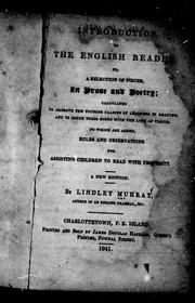 Cover of: Introduction to the English reader, or, A selection of pieces in prose and poetry: calculated to improve the younger classes of learners in reading, and to imbue their minds with the love of virtue : to which are added, rules and observations for assisting children to read with propriety