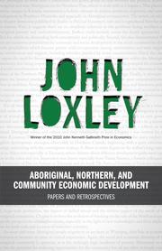 Cover of: Aboriginal, Northern, and Community Economic Development by John Loxley