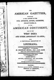Cover of: The American gazetteer: exhibiting a full account of the civil divisions, rivers, harbours, Indian tribes, &c. of the American continent, also of the West India and other appendant islands : with a particular description of Louisiana