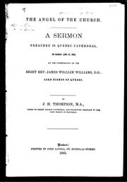 Cover of: The angel of the Church: a sermon preached in Quebec cathedral on Sunday, June 21, 1863, at the consecration of the Right Rev. James Williams, D.D., Lord Bishop of Quebec