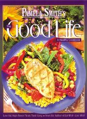 Cover of: Pamela Smith's the good life: a healthy cook book.