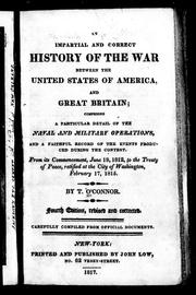 Cover of: An impartial and correct history of the war between the United States of America, and Great Britain by O'Connor, Thomas