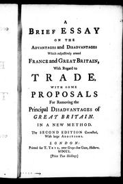 Cover of: A brief essay on the advantages and disadvantages which respectively attend France and Great Britain with regard to trade: with some proposals for removing the principal disadvantages of Great Britain, in a new method