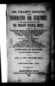 Cover of: Dr. Chase's recipes, or, Information for everybody: an invaluable collection of about one thousand practical recipes for merchants, grocers, saloon keepers ... to which has been added additional treatment of pleurisy, inflammation of the lungs ... together with an appendix of 30 pages, never before published in book form