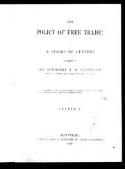 Cover of: The policy of free trade: in a series of letters addressed to the Honorable L.H. Lafontaine