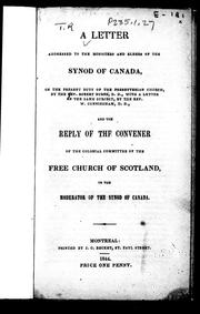 Cover of: A letter addressed to the ministers and elders of the Synod of Canada on the present duty of the Presbyterian Church: by the Rev. Robert Burns, D.D., with a letter on the same subject by the Rev. W. Cunningham, D.D., and the reply of the convener of the Colonial Committee of the Free Church of Scotland to the moderator of the Synod of Canada