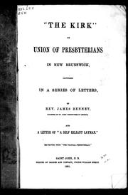 Cover of: "The Kirk" on union of Presbyterians in New Brunswick: criticised in a series of letters : by Rev. James Bennet, minister of St. John Presbyterian church, and a letter of a " self reliant layman"