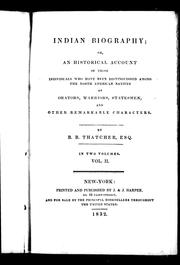 Cover of: Indian biography, or, An historical account of those individuals who have been distinguished among the North American natives as orators, warriors, statesmen, and other remarkable characters by B. B. Thatcher