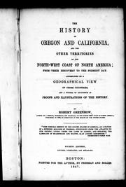Cover of: History of Oregon and California and the other territories on the North-west coast of North America: accompanied by a geographical view of those countries and a number of documents as proofs and illustrations of the history