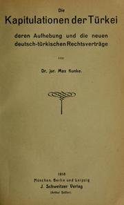 Cover of: Die Kapitulationen der Türkei, deren Aufhebung und die neuen deutsch-türkischen Rechtsverträge