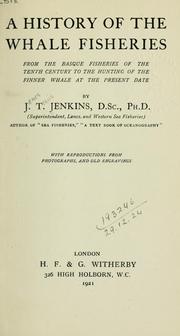 Cover of: A history of the whale fisheries from the Basque fisheries of the tenth century to the hunting of the finner whale at the present date | J. Travis Jenkins