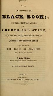 Cover of: The extraordinary black book: an exposition of abuses in church and state, courts of law, representation, municipal and corporate bodies. With a précis of the House of Commons, past, present, and to come.  A new ed. greatly enl. and corr. to the present time by the original editor