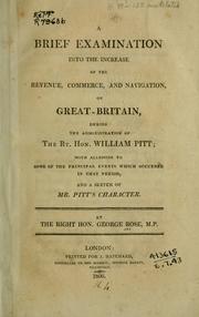 Cover of: A brief examination into the increase of the revenue, commerce, and navigation, of Great-Britain: during the administration of the Rt. Hon. William Pitt; with allusions to some of the principal events which occurred in that period, and a sketch of Mr. Pitt's character