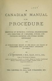 Cover of: A Canadian manual on the procedure at meetings of municipal councils, shareholders and directors of companies, synods, conventions, societies and public bodies generally by Sir John George Bourinot, Sir John George Bourinot