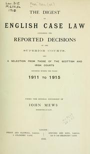 Cover of: The digest of English case law, containing the reported decisions of the superior courts, and a selection from those of the Irish courts reported during the years 1911 to 1915 by John Mews, John Mews