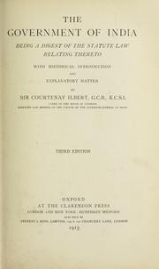 Cover of: The government of India, being a digest of the statute law relating thereto by Courtenay Ilbert