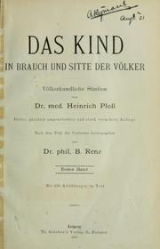 Cover of: Das Kind in Brauch und Sitte der Völker: Völkerkundliche Studien von Heinrich Ploss.  3., gänzlich umgearb. und stark verm. Aufl. nach dem Tode des Verfassers hrsg. von B. Renz
