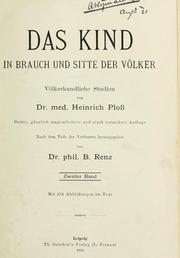 Cover of: Das Kind in Brauch und Sitte der Völker: Völkerkundliche Studien von Heinrich Ploss.  3., gänzlich umgearb. und stark verm. Aufl. nach dem Tode des Verfassers hrsg. von B. Renz