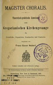 Cover of: Magister choralis: Theoretisch-praktische Anweisung zum Gregorianischen Kirchengesange für Geistliche, Organisten, Seminarien und Cantoren