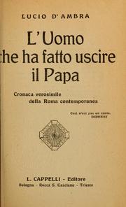 Cover of: L'uomo che ha fatto uscire il papa: cronaca verosimile della Roma contemporanea [di] Lucio D'Ambra