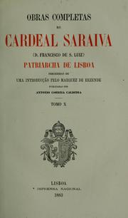 Cover of: Obras completas do Cardeal Saraiva (d. Francisco de S. Luiz) patriarcha de Lisboa: precedidas de uma introducção pelo marquez de Rezende