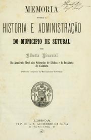 Cover of: Memoria sobre a historia e administração do municipio de Setubal by Pimentel, Alberto