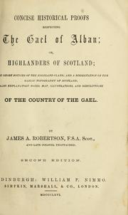 Cover of: Concise historical proofs respecting the Gael of Alban: or, Highlanders of Scotland, with short notices of the Highland clans, and a dissertation on the Gaelic topography of Scotland, also explanatory notes, map, illustrations, and descriptions of the country of the Gael