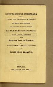 Refutacion documentada de las principales falsedades y errores de hecho y de derecho que contiene el manifiesto publicado por el S.D.D. Mariano Santos Quiros by López Aldana, Fernando, 1784-1841