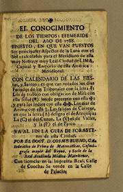 Cover of: El conocimiento de los tiempos; efemeride del año de 1788: Bisiesto, en que van puestos los principales aspectos de la luna con el sol; calculados para el meridiano de esta muy noble, y mul leal ciudad de Lima, capital y emporio de esta América Meridional. ... Va al fin la guia de forasteros de esta ciudad