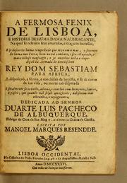 Cover of: A fermosa fenix de Lisboa: e historia de huma dama naufragante, na qual se referem seus amorosos, e tragicos successos, e se descreve huma tempestade que teve em o mar; o soccorro de huma nao Turca; hum naval combate; o seu estupendo, e maravilhosa naufragio; e se envolve nella a expedicaõ da armada do serenissimo Rey Dom Sebastiam para Africa, a disposicaõ, a f'orma, e conclusaõ da batalha, e se d'a conta da sua vida, ou morte taõ disputada e finalmente se reveste, adorna, e conclue com locucoens, lances, e passos, que quando naõ sejaõ apraziveis, naõ seram mui estranhos, e repugnantes. ...