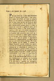 Cover of: Lima 3 de agosto de 1798: Por quanto el 6. del mes próximo pasado un corsario ingles atacó é hizo prisionero dentro de la rada de Arica el pequeño buque de este comercio, nombrado el Gran Señor, le traxo hasta enfrente del puerto de Quilca, y desembaracando en él un oficial con bandera Parlamentaria, propuso, ajustó y verificó su rescate por cinco mil quinientos pesos que le exhibieron sus vecinos, y este hecho insólito irregular, y sobre que ya he tomado separadamente las providencias convenientes, es un exemplar cuya repeticion debe precaverse, .