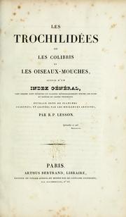 Cover of: Les trochilidées, ou Les colibris et les oiseaux-mouches, suivis d'un index général, dans lequel sont décrites et classées méthodiquement toutes les races et espèces du genre trochilus ...