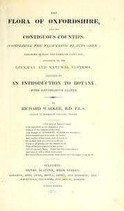 Cover of: The flora of Oxfordshire and its contiguous counties, comprising the flowering plants only: arranged in easy and familiar language according to the Linnæan and natural systems : preceded by an introduction to Botany